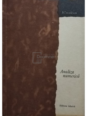 I. Cuculescu - Analiza numerica (editia 1967) foto