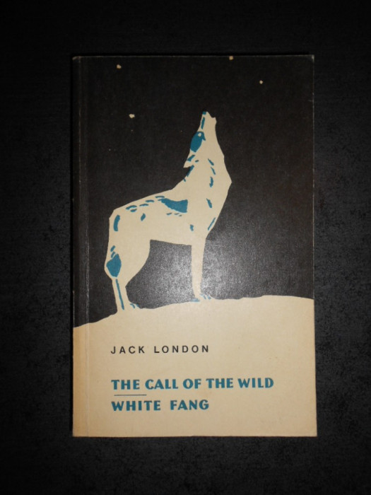 JACK LONDON - THE CALL OF THE WILD. WHITE FANG (limba engleza)