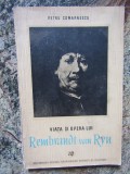 PETRU COMARNESCU - VIATA SI OPERA LUI REMBRANDT VAN RYN CU 25 PLANSE