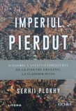 Imperiul pierdut. O istorie a nationalismului rus de la Ivan cel Groaznic la Vladimir Putin - Serhi Plokhy
