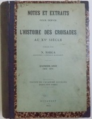 NOTES ET EXTRAITS POUR SERVIR A L &amp;#039; HISTOIRE DES CROISADES AU XV e SIECLE publies par N. IORGA - , SERIE IV, V, VI , COLEGAT DE TREI VOLUME , 1915 foto