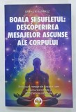BOALA SI SUFLETUL , DESCOPERIREA MESAJELOR ASCUNSE ALE CORPULUI de ARTHUR RAMIREZ , 2024