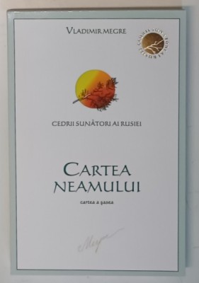CARTEA NEAMULUI , DIN SERIA CEDRII SUNATORI AI RUSIEI , CARTEA A SASEA de VLADIMIR N. MEGRE , 2009 foto