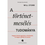 A t&ouml;rt&eacute;netmes&eacute;l&eacute;s tudom&aacute;nya - Hogyan hatnak agyunkra a t&ouml;rt&eacute;netek, &eacute;s hogyan &eacute;p&iacute;ts&uuml;k fel azokat - Will Storr