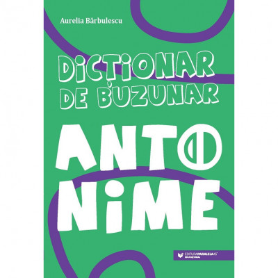 Dictionar de buzunar. Antonime - Barbulescu Aurelia foto