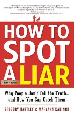 How to Spot a Liar, Revised Edition: Why People Don&#039;t Tell the Truth...and How You Can Catch Them