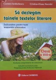 SA DEZLEGAM TAINELE TEXTELOR LITERARE. CLASA A VIII-A. INDRUMATOR PENTRU TOATE MANUALELE ALTERNATIVE-CARMEN-237232