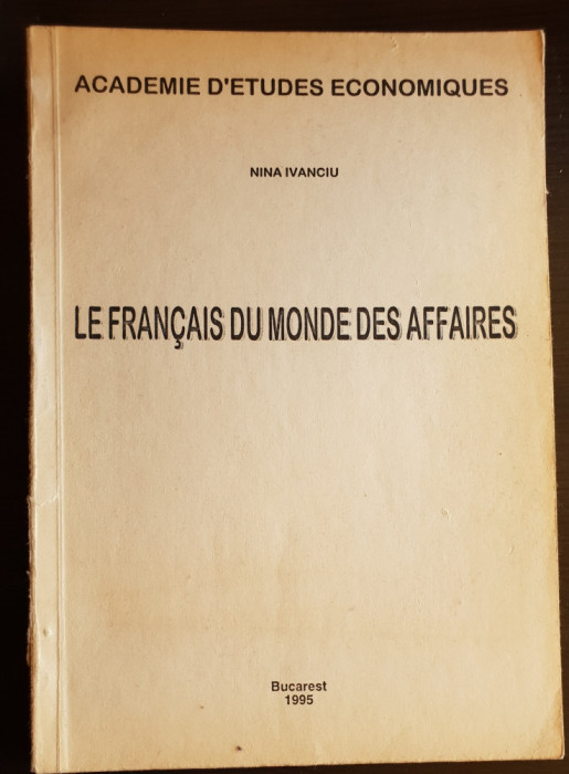 Le Francais Du Monde Des Affaires. Niveau: Intermediaire / Avance - Nina Ivanciu