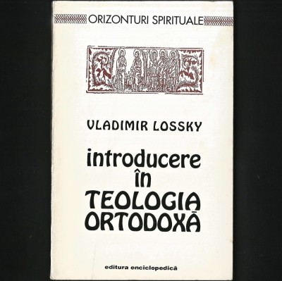 INTRODUCERE IN TEOLOGIA ORTODOXA - VLADIMIR LOSSKY - ORIZONTURI SPIRITUALE foto