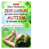 Zece lucruri pe care orice copil cu autism isi doreste sa le stie. A treia editie, revizuita si actualizata - Ellen Notbohm