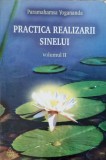 Practica Realizarii Sinelui Vol. 2 - Paramahamsa Yogananda - Spiritualitate, Ezoterism, Carte in Romana, Editura RAM, 2004