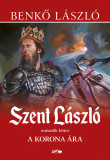 Szent L&aacute;szl&oacute; II. - A korona &aacute;ra - Benkő L&aacute;szl&oacute;