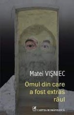 Omul din care a fost extras raul - Matei Visniec foto