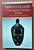 Domnisoara Christina. Sarpele. Editura Cartex 2000, 2019 - Mircea Eliade