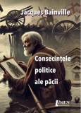 Consecințele politice ale păcii - Paperback brosat - Jacques Bainville - Limes