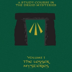 THE DOLMEN ARCH A Study Course in the Druid Mysteries volume 1 The Lesser Mysteries