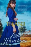 Cumpara ieftin Titanii - Leila Meacham, Litera, 2019, Iubiri de Poveste, 465 pagini, format brosat. Stare: foarte buna