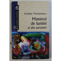 MAESTRUL DE LUMINI SI ALTE POVESTIRI de CRISTIAN TEODORESCU , 2005