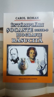 Carol Roman, &amp;Icirc;nt&amp;acirc;mplări șocante dintr-o biografie răsucită, 2017 010 foto