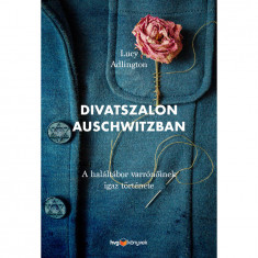 Divatszalon Auschwitzban - A haláltábor varrónőinek igaz története - Lucy Adlington