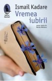 Vremea iubirii - Ismail Kadare