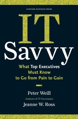 IT Savvy: What Top Executives Must Know to Go from Pain to Gain foto