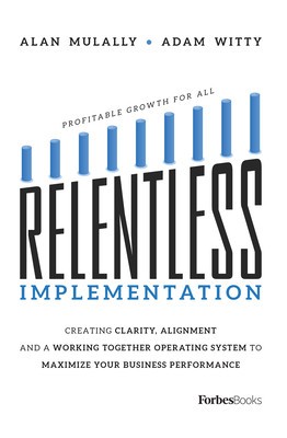 Relentless Implementation: Creating Clarity, Alignment and a Working Together Operating System to Maximize Your Business Performance foto