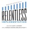 Relentless Implementation: Creating Clarity, Alignment and a Working Together Operating System to Maximize Your Business Performance