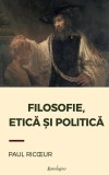 Filosofie, Etica si Politica - Paul Ricoeur - Carte Filosofie