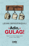 Adio, Gulag! - Paperback brosat - Levan Berdzenisvili - Corint