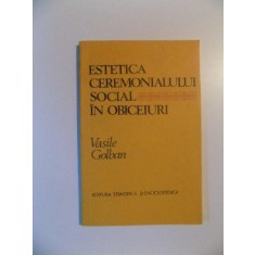 ESTETICA CEREMONIALULUI SOCIAL IN OBICEIURI DE VASILE GOLBAN , BUCURESTI 1983