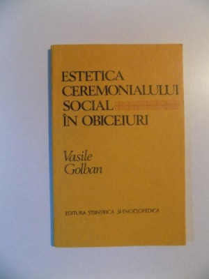 ESTETICA CEREMONIALULUI SOCIAL IN OBICEIURI DE VASILE GOLBAN , BUCURESTI 1983 foto