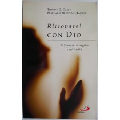 Ritrovarsi con Dio. Un itinerario di preghiera e spiritualita &ndash; Thomas G. Casey, Margaret Brennan Hassett