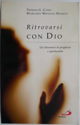 Ritrovarsi con Dio. Un itinerario di preghiera e spiritualita &amp;ndash; Thomas G. Casey, Margaret Brennan Hassett foto