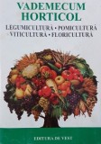 Vademecum horticol. Legumicultura, pomicultura, viticultura, floricultura (coperta putin uzata)