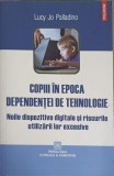 COPIII IN EPOCA DEPENDENTELOR DE TEHNOLOGIE. NOILE DISPOZITIVE DIGITALE SI RISCURILE UTILIZARII LOR EXCESIVE-LUC