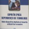 COPIII IN EPOCA DEPENDENTELOR DE TEHNOLOGIE. NOILE DISPOZITIVE DIGITALE SI RISCURILE UTILIZARII LOR EXCESIV-264945