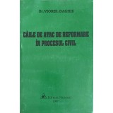 CAILE DE ATAC DE REFORMARE IN PROCESUL CIVIL-VIOREL DAGHIE-249296