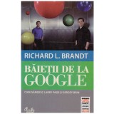 Richard L. Brandt - Baietii de la Google - 130444