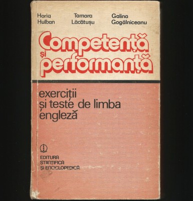 COMPETENȚĂ ȘI PERFORMANȚĂ - EXERCIȚII ȘI TESTE DE LIMBA ENGLEZĂ - HORIA HULBAN foto