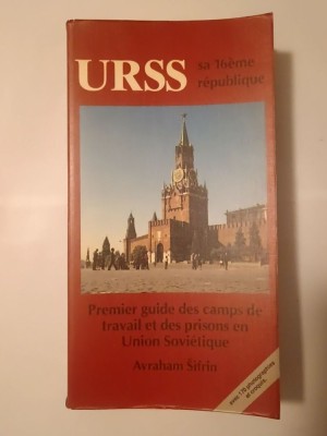 Avraham Sifrin - L&amp;#039;URSS: sa 16eme republique. Premier guide des camps de concentration et des prisons en Union Sovietique (1980) foto