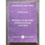 Ștefan Lache - Rom&acirc;nia &icirc;n relațiile internaționale 1939-2006