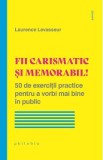 Fii carismatic si memorabil! - Laurence Levasseur