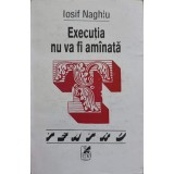 EXECUTIA NU VA FI AMANATA. TEATRU-IOSIF NAGHIU-238677