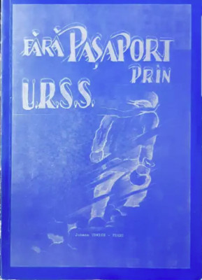 JOHANN URWICH Ferry &amp;ndash; FARA PASAPORT PRIN U.R.S.S., VOL. I Munchen 1976 foto