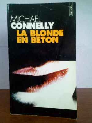 Michael Connelly &amp;ndash;La blonde en beton (in limba franceza) foto