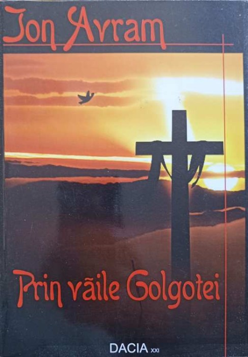 PRIN VAILE GOLGOTEI (CU DEDICATIA AUTORULUI)-ION AVRAM-245402