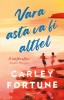 Vara Asta Va Fi Altfel, Carley Fortune - Editura Bookzone