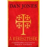 A keresztesek - A Szentf&ouml;ld&eacute;rt v&iacute;vott h&aacute;bor&uacute;k t&ouml;rt&eacute;nete - Dan Jones