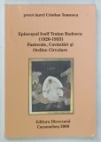 EPISCOPUL IOSIF TRAIAN BADESCU , PASTORALE , CUVANTARI si ORDINE CIRCULARE de AUREL CRISTIAN TOMESCU , 2008